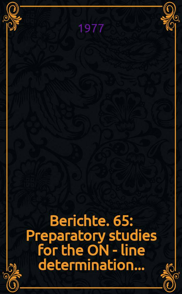 Berichte. 65 : Preparatory studies for the ON - line determination...