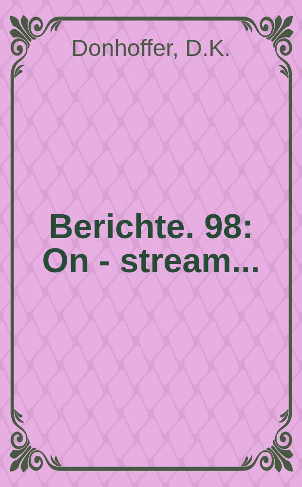 Berichte. 98 : On - stream...