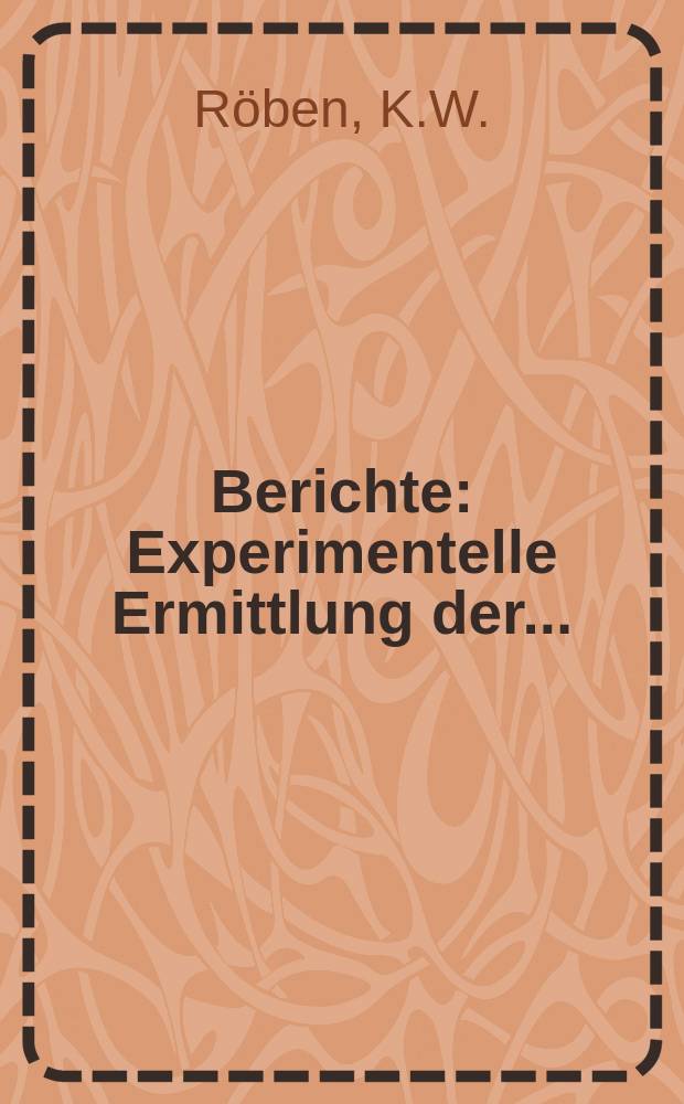 Berichte : Experimentelle Ermittlung der...