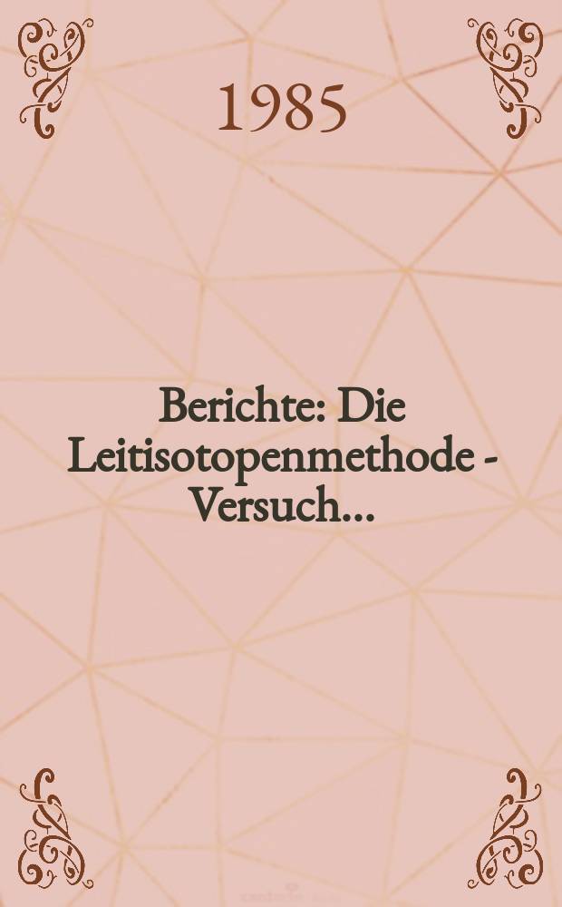 Berichte : Die Leitisotopenmethode - Versuch...