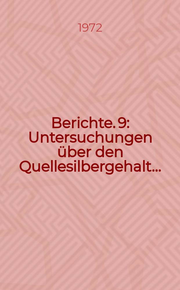Berichte. 9 : Untersuchungen über den Quellesilbergehalt...