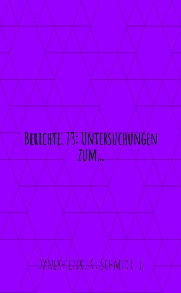 Berichte. 73 : Untersuchungen zum...