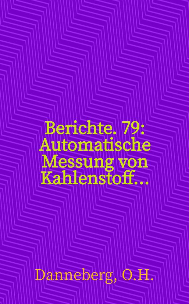 Berichte. 79 : Automatische Messung von Kahlenstoff...