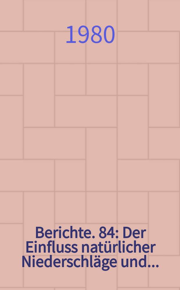 Berichte. 84 : Der Einfluss natürlicher Niederschläge und ...