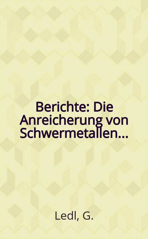 Berichte : Die Anreicherung von Schwermetallen...