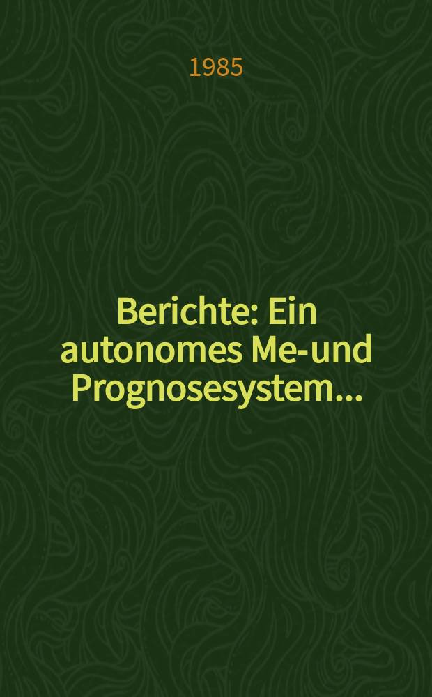 Berichte : Ein autonomes Mes- und Prognosesystem...