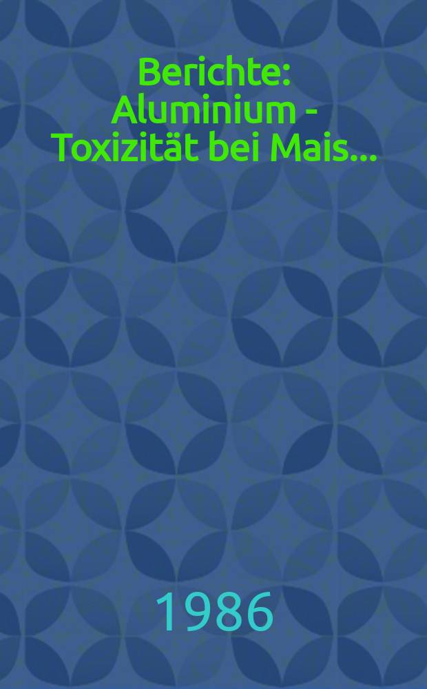 Berichte : Aluminium - Toxizität bei Mais...