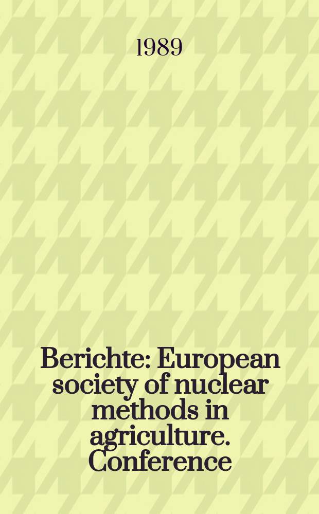 Berichte : European society of nuclear methods in agriculture. Conference (19; 1988; Vienna). Proceedings