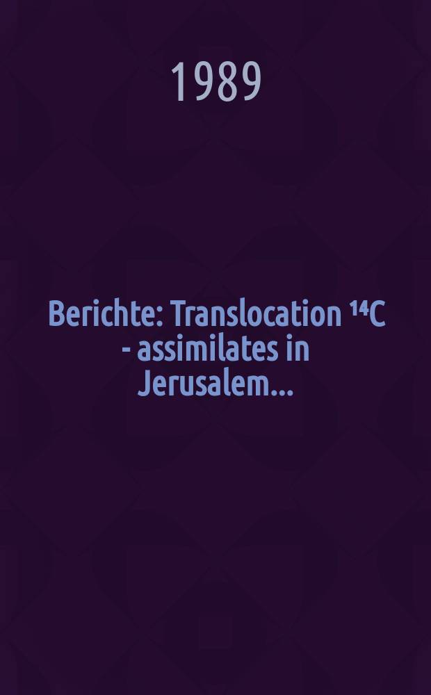 Berichte : Translocation ¹⁴C - assimilates in Jerusalem...