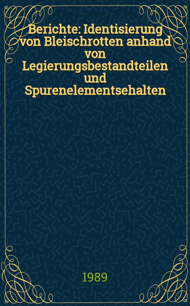 Berichte : Identisierung von Bleischrotten anhand von Legierungsbestandteilen und Spurenelementsehalten