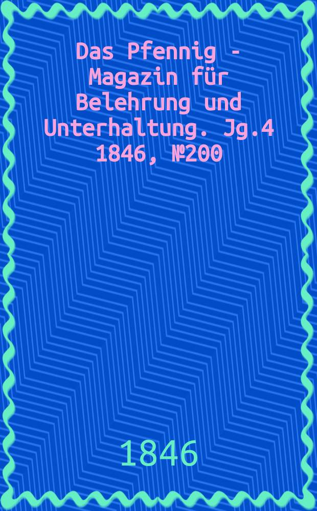 Das Pfennig - Magazin für Belehrung und Unterhaltung. Jg.4 1846, №200