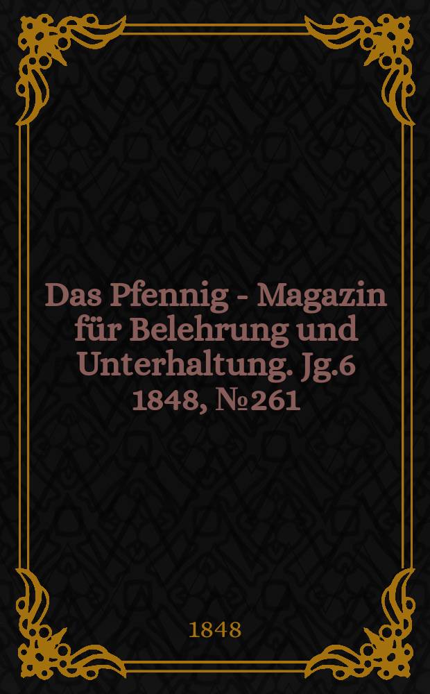 Das Pfennig - Magazin für Belehrung und Unterhaltung. Jg.6 1848, №261