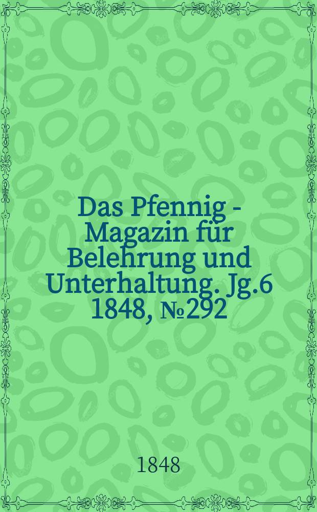 Das Pfennig - Magazin für Belehrung und Unterhaltung. Jg.6 1848, №292