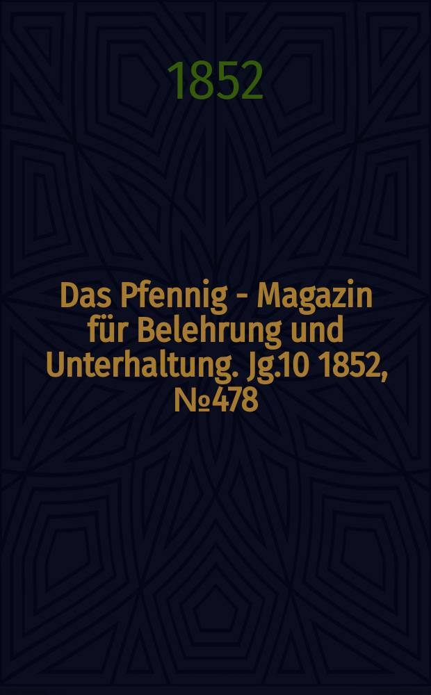 Das Pfennig - Magazin für Belehrung und Unterhaltung. Jg.10 1852, №478
