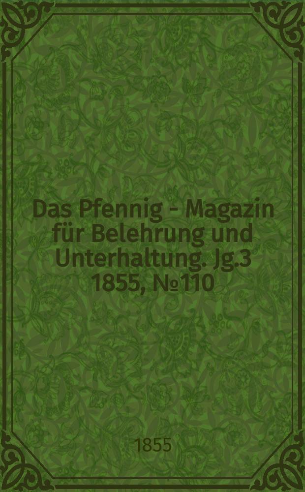 Das Pfennig - Magazin für Belehrung und Unterhaltung. Jg.3 1855, №110