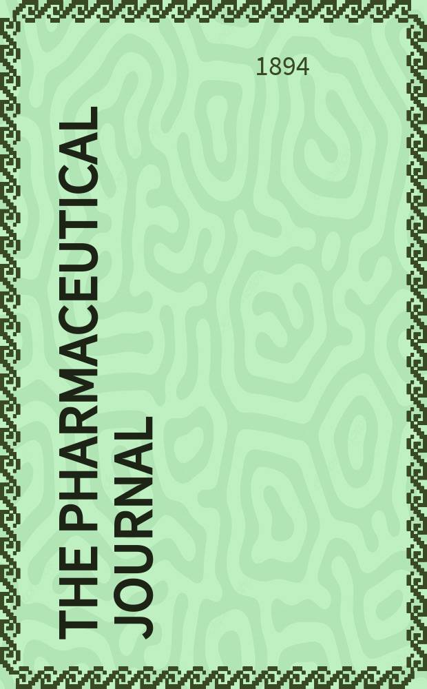 The Pharmaceutical journal : A weekly record of pharmacy and allied sciences Establ. 1841. Vol.24 (53), №1231