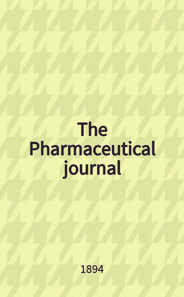 The Pharmaceutical journal : A weekly record of pharmacy and allied sciences Establ. 1841. Vol.24 (53), №1244