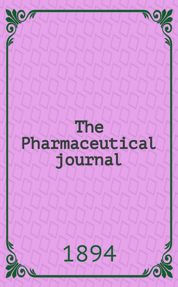 The Pharmaceutical journal : A weekly record of pharmacy and allied sciences Establ. 1841. Vol.24 (53), №1245
