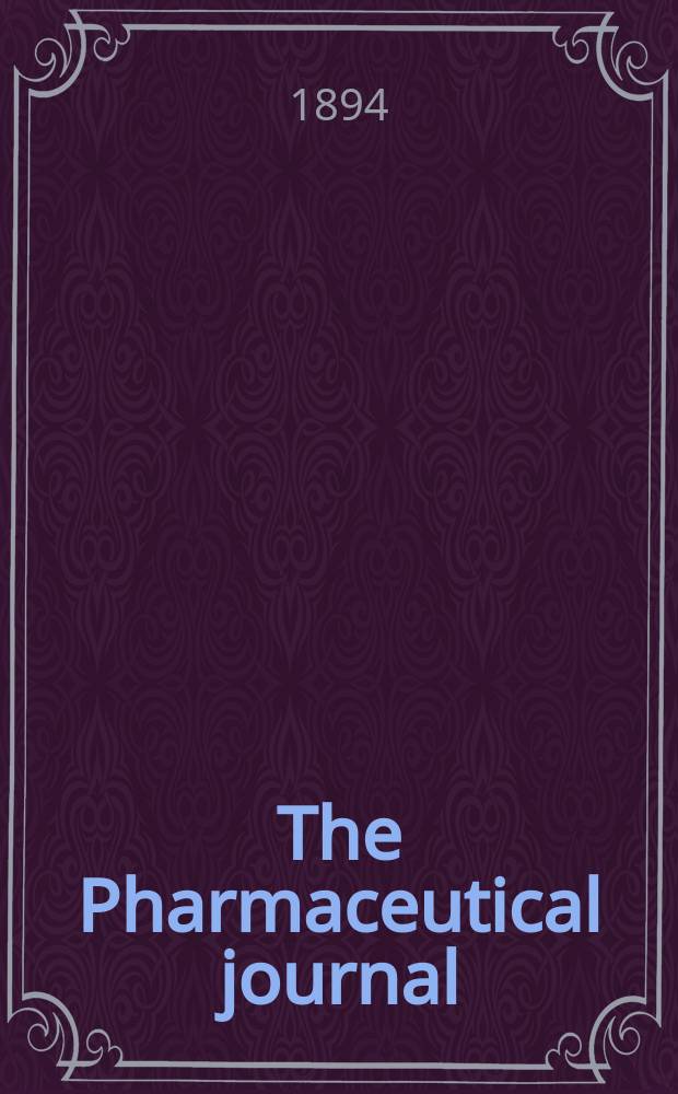 The Pharmaceutical journal : A weekly record of pharmacy and allied sciences Establ. 1841. Vol.24 (53), №1250