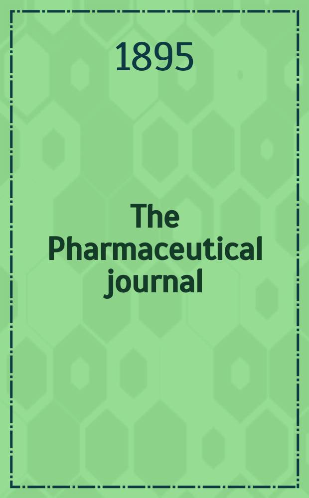 The Pharmaceutical journal : A weekly record of pharmacy and allied sciences Establ. 1841. Vol.25 (54), №1298