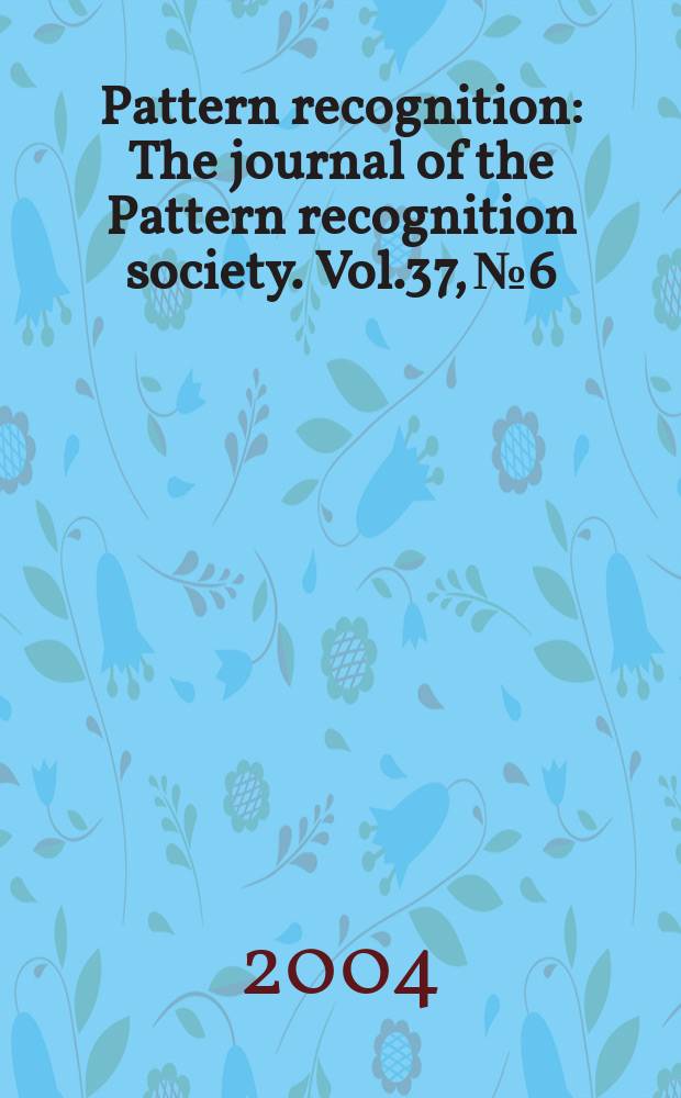Pattern recognition : The journal of the Pattern recognition society. Vol.37, №6