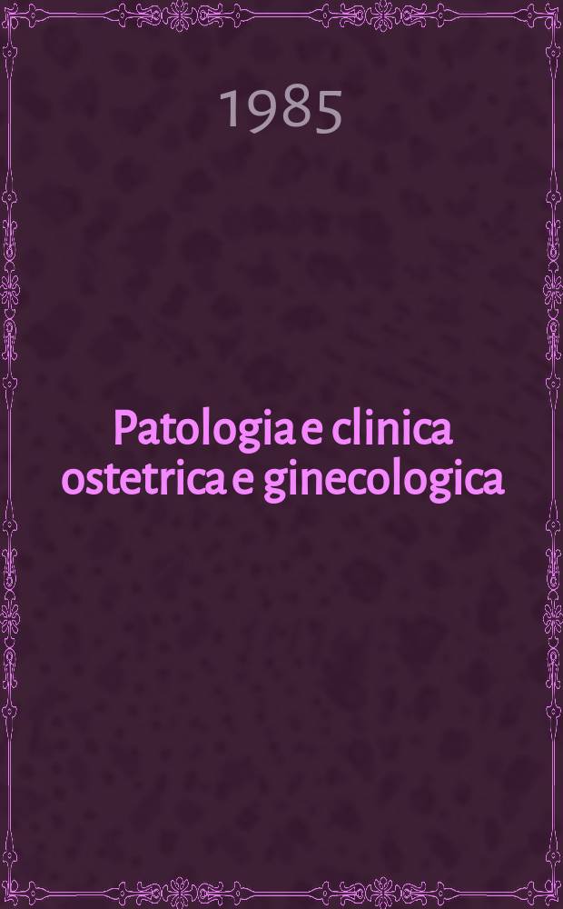 Patologia e clinica ostetrica e ginecologica : Già "La Clinica ostetrica e ginecologica". Vol.13, №3