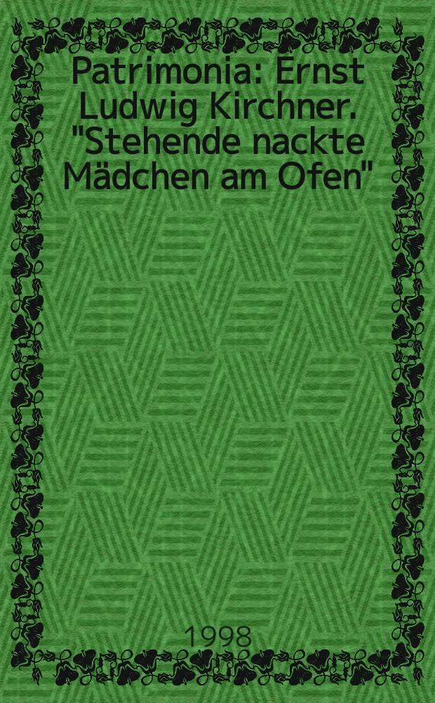 Patrimonia : Ernst Ludwig Kirchner. "Stehende nackte Mädchen am Ofen" (1908). Auf der Rückseite: "Die Verbindung" (1922)