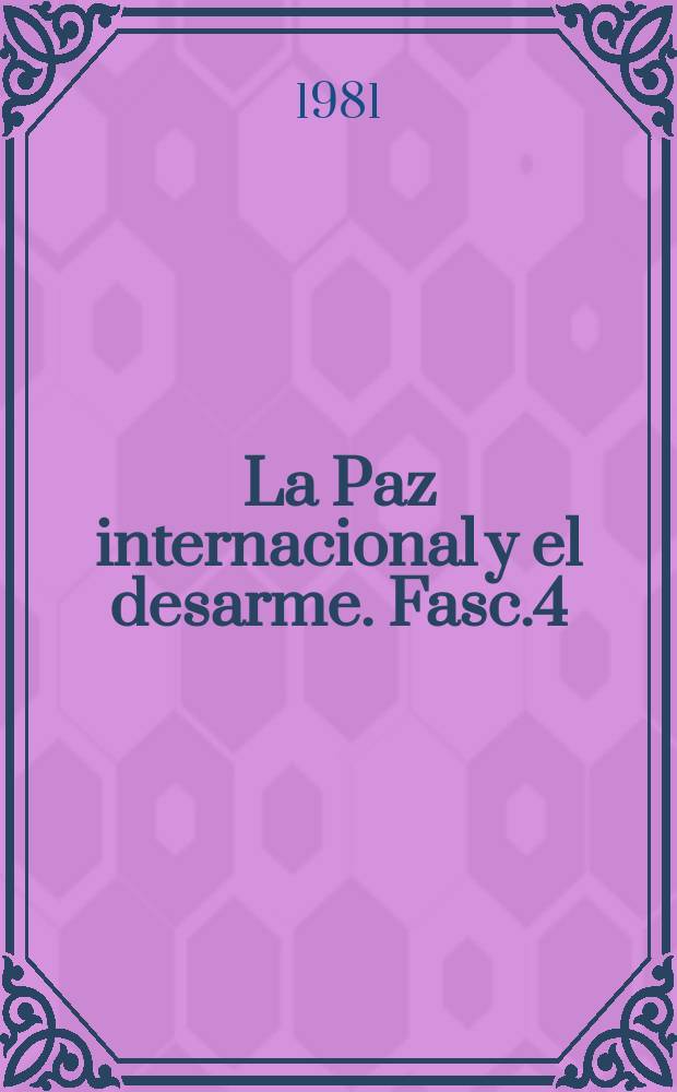 La Paz internacional y el desarme. Fasc.4 : El papel de la ciencia en las negociaciones...