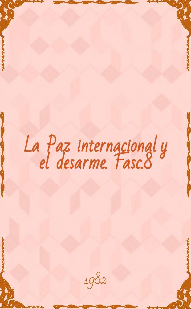 La Paz internacional y el desarme. Fasc.8 : La lucha de la URSS por prohibir nuevos tipos...