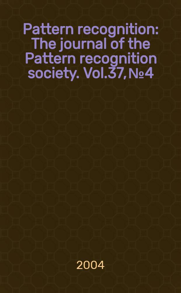 Pattern recognition : The journal of the Pattern recognition society. Vol.37, №4 : Agent based computer vision