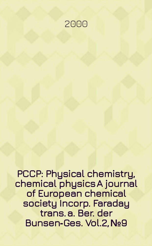 PCCP : Physical chemistry, chemical physics A journal of European chemical society Incorp. Faraday trans. a. Ber. der Bunsen-Ges. Vol.2, №9