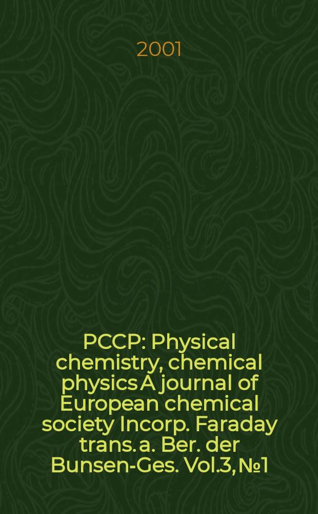 PCCP : Physical chemistry, chemical physics A journal of European chemical society Incorp. Faraday trans. a. Ber. der Bunsen-Ges. Vol.3, №1