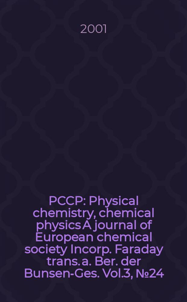 PCCP : Physical chemistry, chemical physics A journal of European chemical society Incorp. Faraday trans. a. Ber. der Bunsen-Ges. Vol.3, №24
