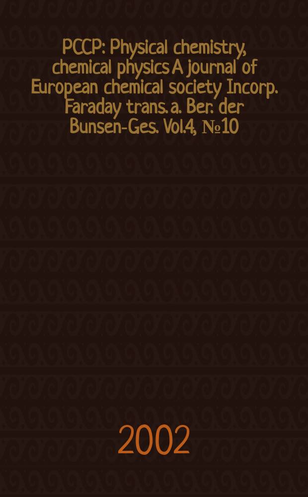 PCCP : Physical chemistry, chemical physics A journal of European chemical society Incorp. Faraday trans. a. Ber. der Bunsen-Ges. Vol.4, №10