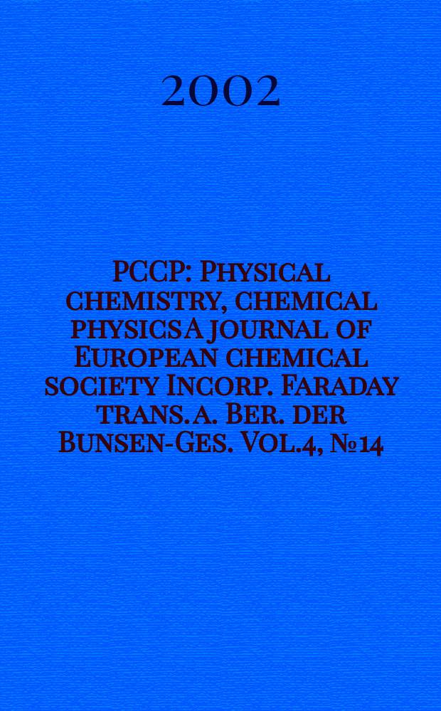 PCCP : Physical chemistry, chemical physics A journal of European chemical society Incorp. Faraday trans. a. Ber. der Bunsen-Ges. Vol.4, №14