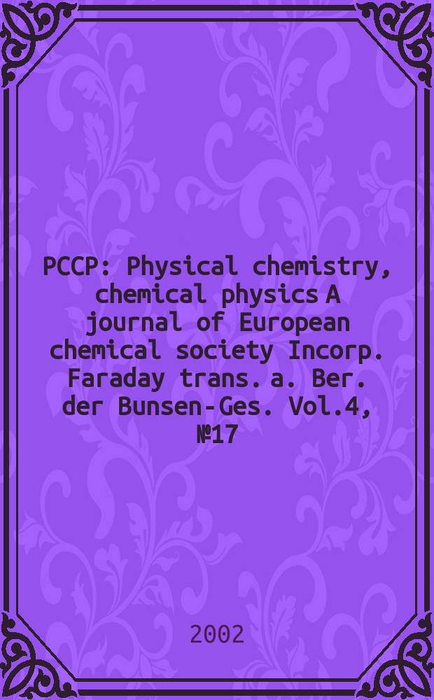 PCCP : Physical chemistry, chemical physics A journal of European chemical society Incorp. Faraday trans. a. Ber. der Bunsen-Ges. Vol.4, №17