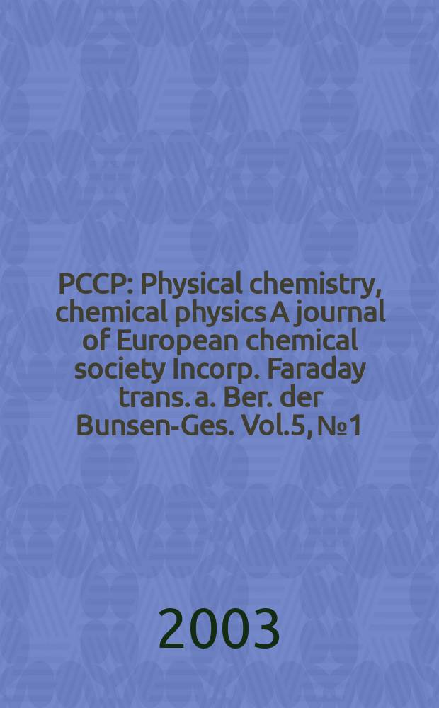 PCCP : Physical chemistry, chemical physics A journal of European chemical society Incorp. Faraday trans. a. Ber. der Bunsen-Ges. Vol.5, №1