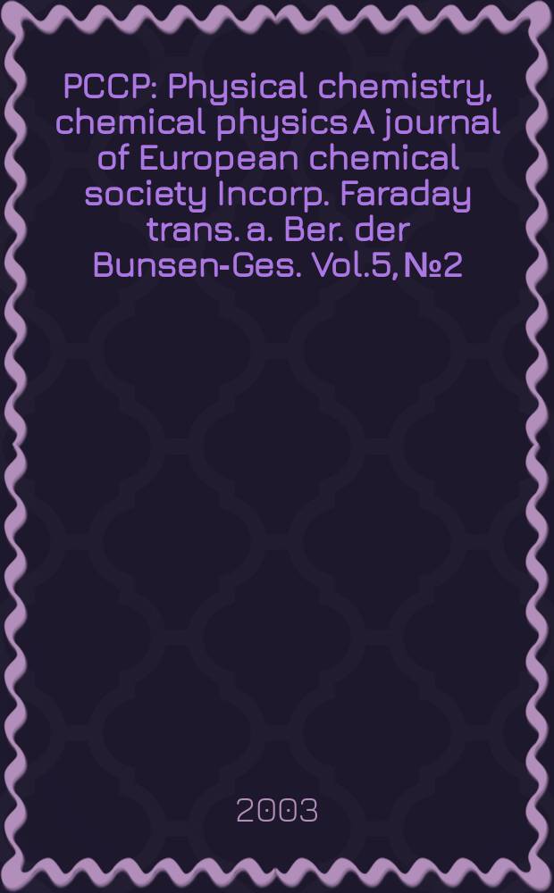PCCP : Physical chemistry, chemical physics A journal of European chemical society Incorp. Faraday trans. a. Ber. der Bunsen-Ges. Vol.5, №2