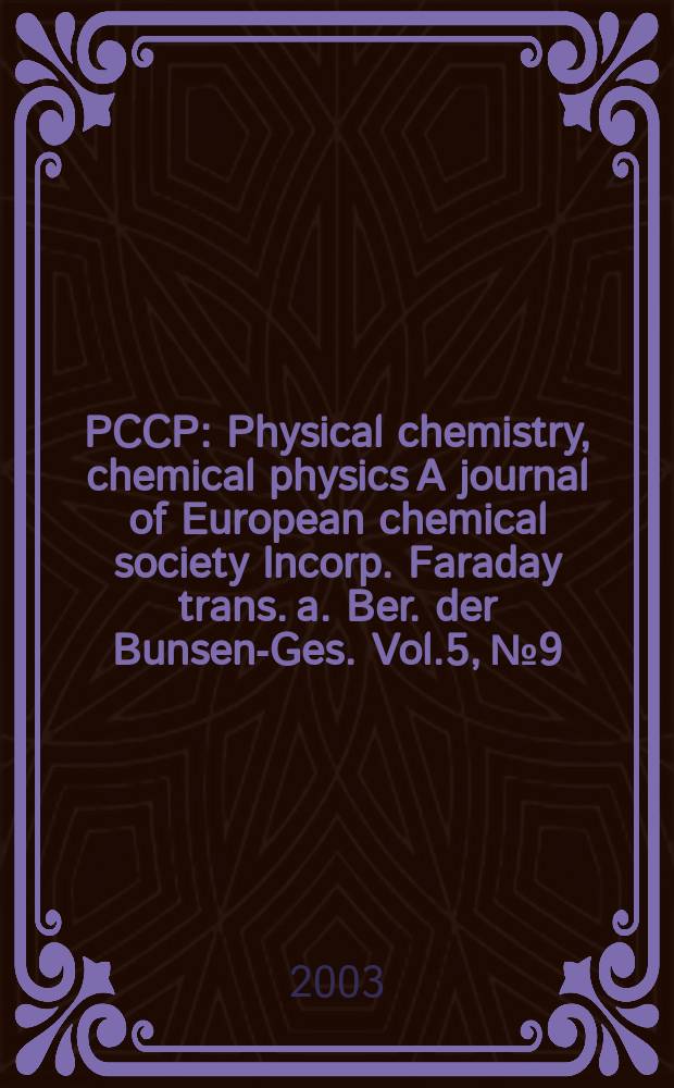 PCCP : Physical chemistry, chemical physics A journal of European chemical society Incorp. Faraday trans. a. Ber. der Bunsen-Ges. Vol.5, №9