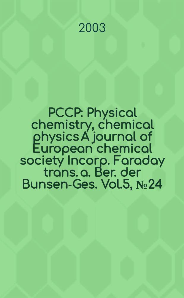 PCCP : Physical chemistry, chemical physics A journal of European chemical society Incorp. Faraday trans. a. Ber. der Bunsen-Ges. Vol.5, №24