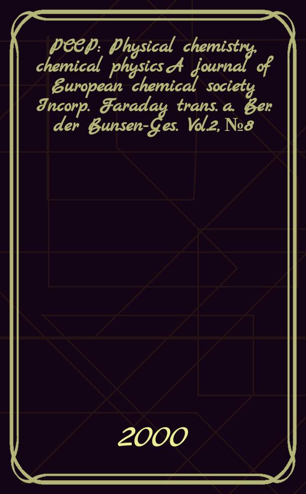 PCCP : Physical chemistry, chemical physics A journal of European chemical society Incorp. Faraday trans. a. Ber. der Bunsen-Ges. Vol.2, №8