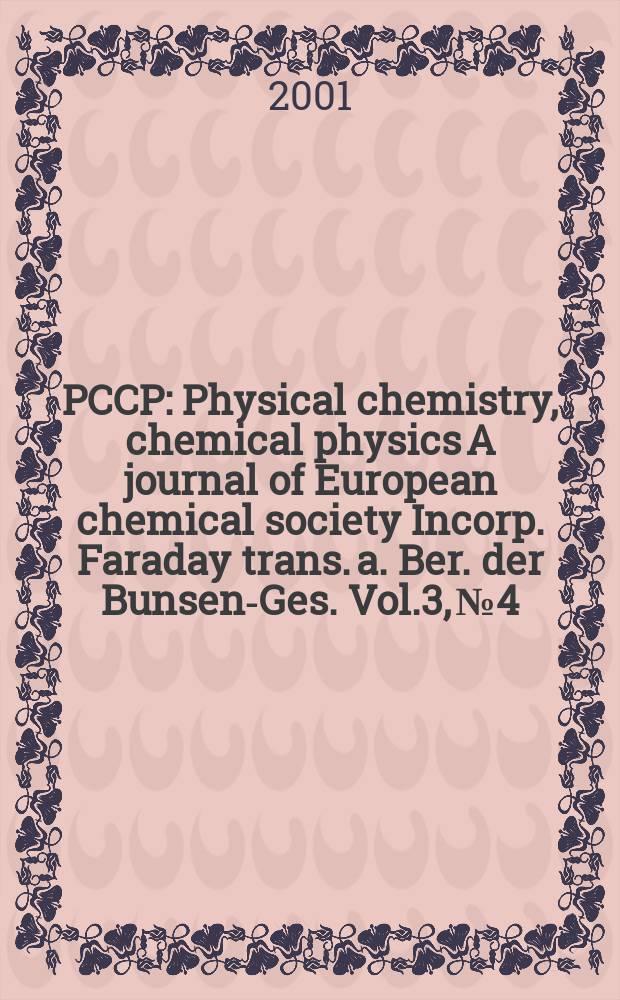 PCCP : Physical chemistry, chemical physics A journal of European chemical society Incorp. Faraday trans. a. Ber. der Bunsen-Ges. Vol.3, №4