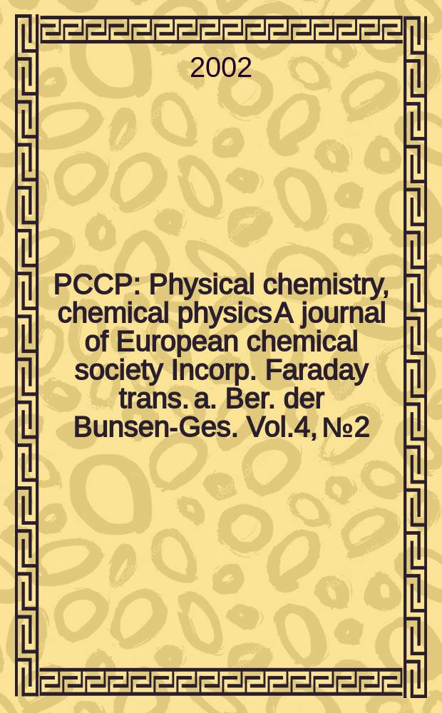 PCCP : Physical chemistry, chemical physics A journal of European chemical society Incorp. Faraday trans. a. Ber. der Bunsen-Ges. Vol.4, №2