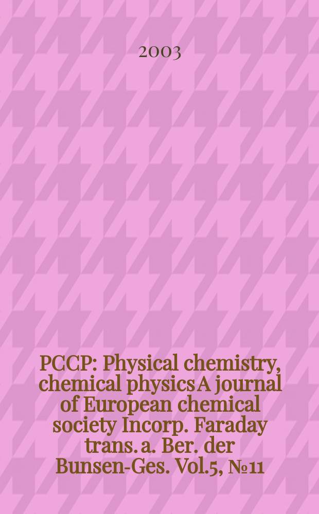 PCCP : Physical chemistry, chemical physics A journal of European chemical society Incorp. Faraday trans. a. Ber. der Bunsen-Ges. Vol.5, №11