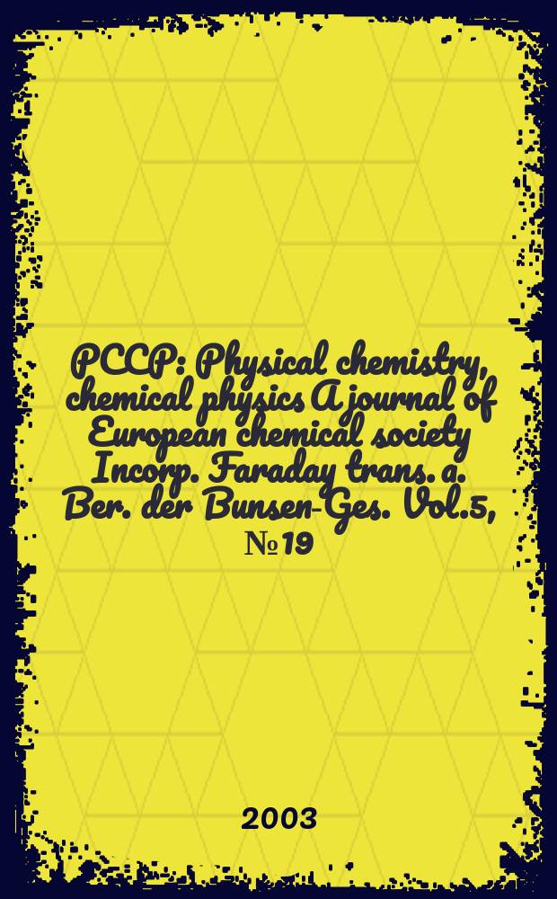 PCCP : Physical chemistry, chemical physics A journal of European chemical society Incorp. Faraday trans. a. Ber. der Bunsen-Ges. Vol.5, №19