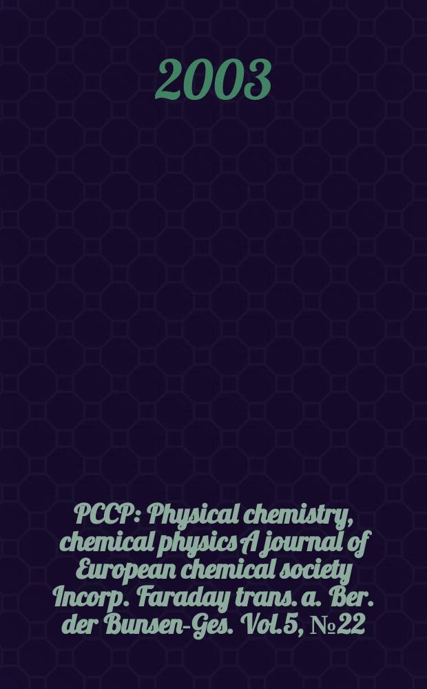 PCCP : Physical chemistry, chemical physics A journal of European chemical society Incorp. Faraday trans. a. Ber. der Bunsen-Ges. Vol.5, №22