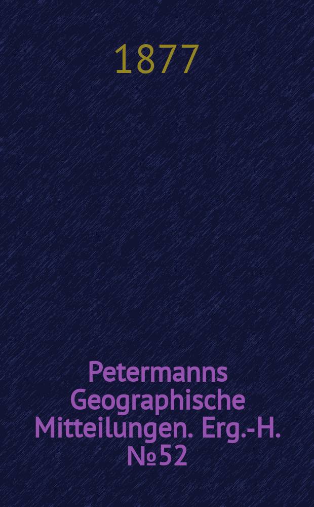 Petermanns Geographische Mitteilungen. Erg.-H. №52 : Ost-Turkestan und das Pamir-Plateau nach den Forschungen der Britischen Gesandtschaft unter Sir T.D. Forsyth 1873 und 1874