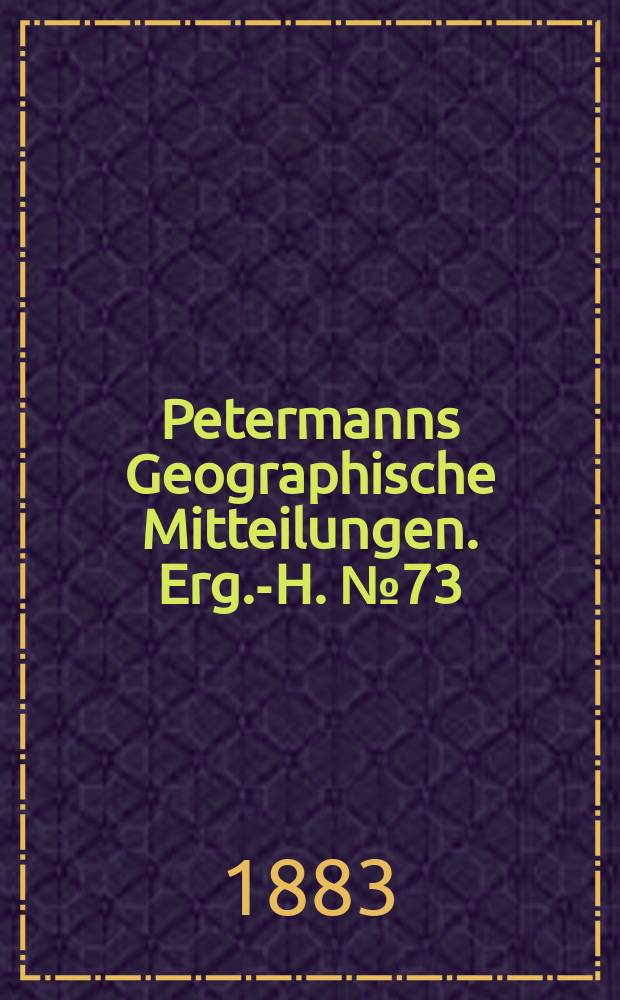 Petermanns Geographische Mitteilungen. Erg.-H. №73 : Kritische Untersuchungen über die Zimtländer