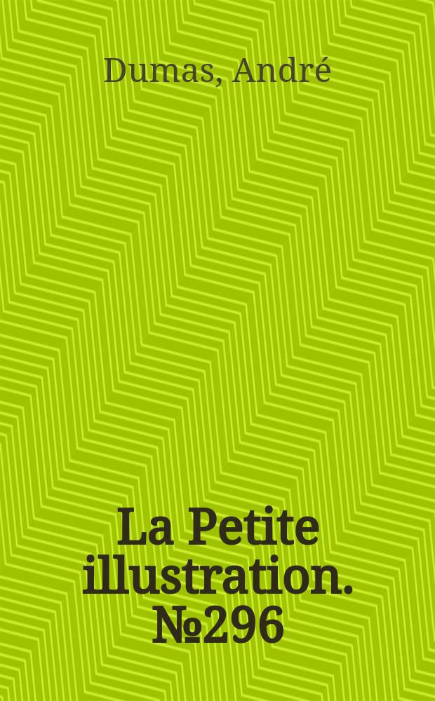 La Petite illustration. № 296 : L'&eacute;ternelle pr&eacute;sence. Le p&egrave;lerin : Pi&egrave;ce en un acte. Le secret d'Arvers : Pi&egrave;ce en un acte