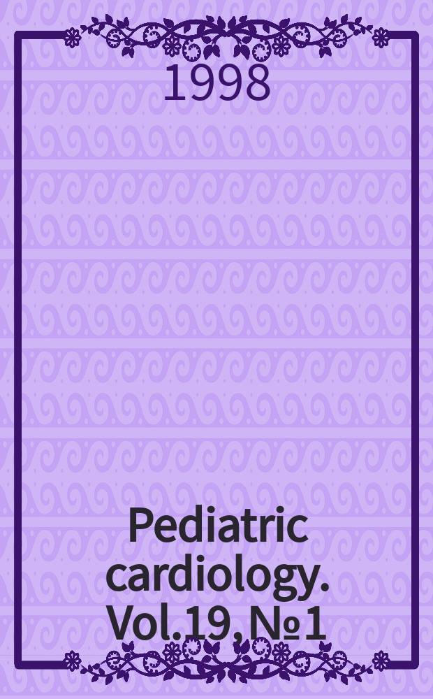 Pediatric cardiology. Vol.19, №1 : (Symposium on interventional cardiology)